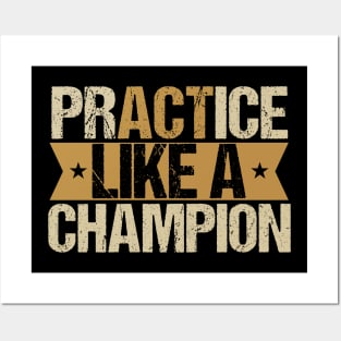 Practice like a champion Posters and Art